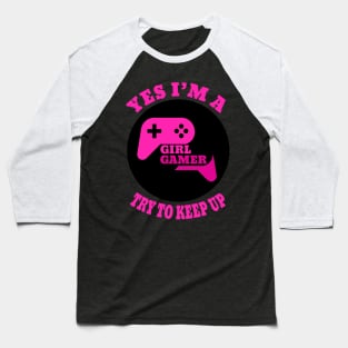 yes i'm a gamer girl try to keep up Baseball T-Shirt